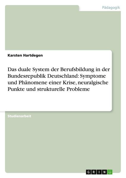 Produktbild: Das duale System der Berufsbildung in der Bundesrepublik Deutschland: Symptome und Ph&auml;nomene einer Krise, neuralgische Punkte und strukturelle Probleme