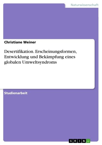 Desertifikation. Erscheinungsformen, Entwicklung und Bekämpfung eines globalen Umweltsyndroms, Taschenbuch von Christiane Weiner, GRIN, 9783668222052
