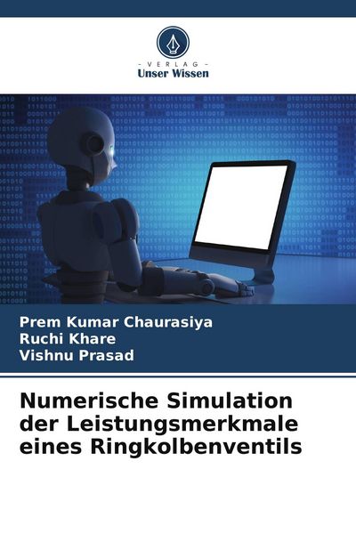 Numerische Simulation der Leistungsmerkmale eines Ringkolbenventils, Taschenbuch von Prem Kumar Chaurasiya , Ruchi Khare , Vishnu Prasad, Verlag Unser
