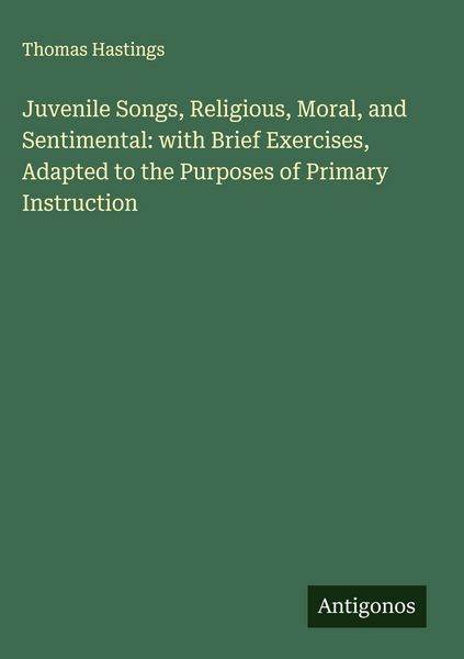 Produktbild: Juvenile Songs, Religious, Moral, and Sentimental: with Brief Exercises, Adapted to the Purposes of Primary Instruction
