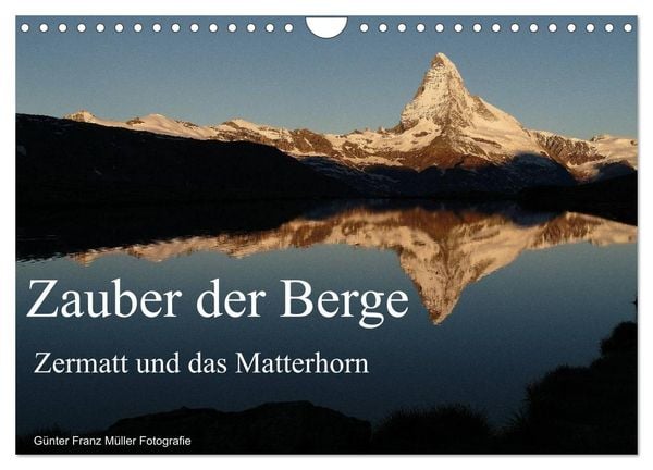 Zauber der Berge Zermatt und das Matterhorn (Wandkalender 2026 DIN A4 quer), CALVENDO Monatskalender