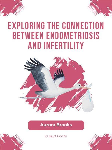 Produktbild: Exploring the Connection Between Endometriosis and Infertility