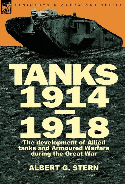 Produktbild: Tanks 1914-1918; the Development of Allied Tanks and Armoured Warfare During the Great War