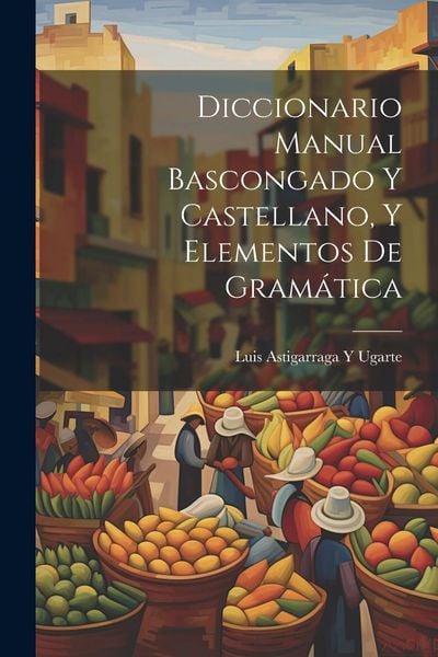 Produktbild: Diccionario Manual Bascongado Y Castellano, Y Elementos De Gram&aacute;tica