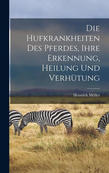 Produktbild: Die Hufkrankheiten Des Pferdes, Ihre Erkennung, Heilung Und Verh&uuml;tung