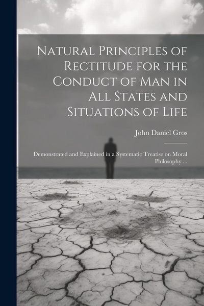 Produktbild: Natural Principles of Rectitude for the Conduct of Man in All States and Situations of Life