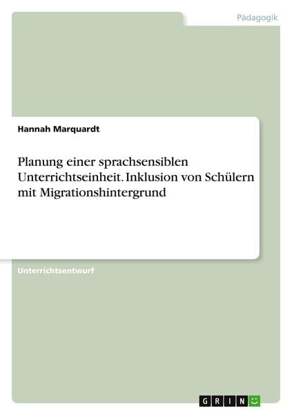 Planung einer sprachsensiblen Unterrichtseinheit. Inklusion von Schülern mit Migrationshintergrund, Taschenbuch von Hannah Marquardt, GRIN,