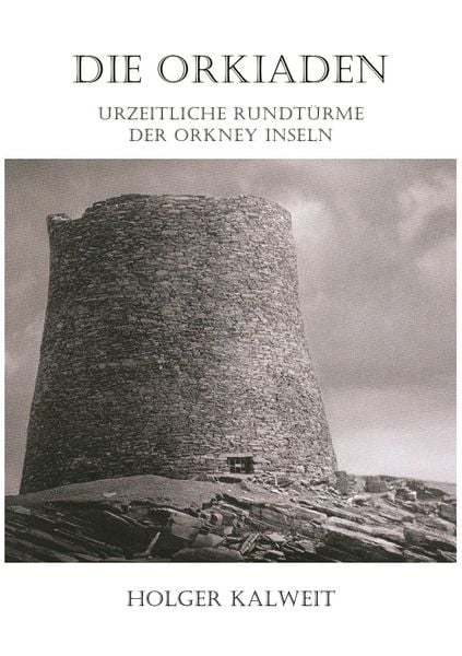 Produktbild: Die Orkiaden - Urzeitliche Rundt&uuml;rme der Orkney Inseln