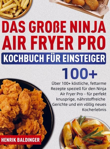 Das Große Ninja Air Fryer Pro Kochbuch für Einsteiger, Taschenbuch von Henrik Baldinger, Bookmundo, 9789403847351