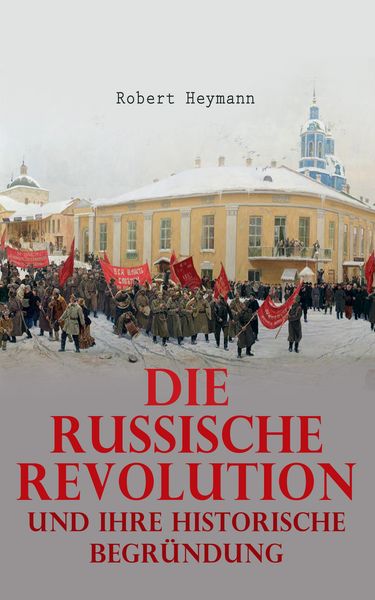 Produktbild: Die russische Revolution und ihre historische Begr&uuml;ndung