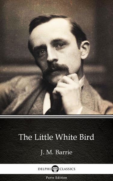 Produktbild: The Little White Bird by J. M. Barrie - Delphi Classics (Illustrated)