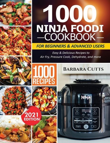 1000 Ninja Foodi Cookbook For Beginners and Advanced Users