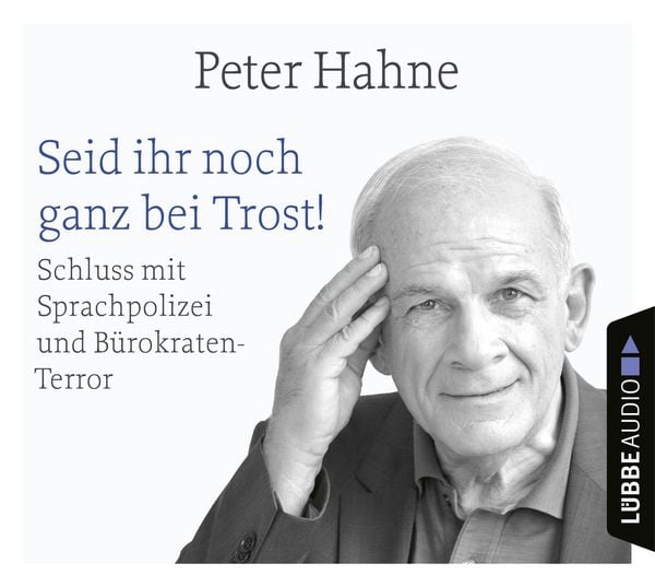 Produktbild: Seid ihr noch ganz bei Trost! - Schluss mit Sprachpolizei und B&uuml;rokraten-Terror