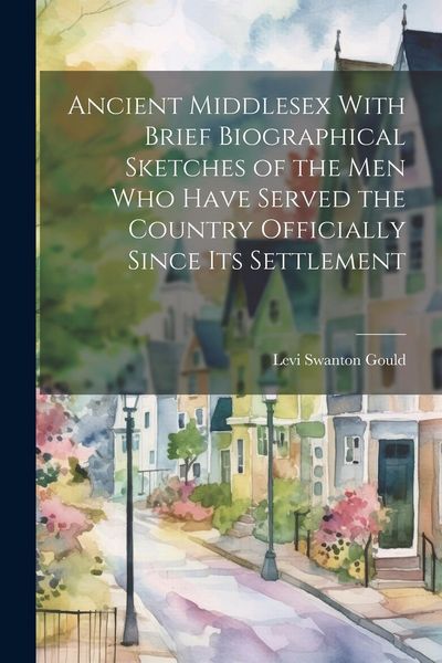 Produktbild: Ancient Middlesex With Brief Biographical Sketches of the Men Who Have Served the Country Officially Since Its Settlement