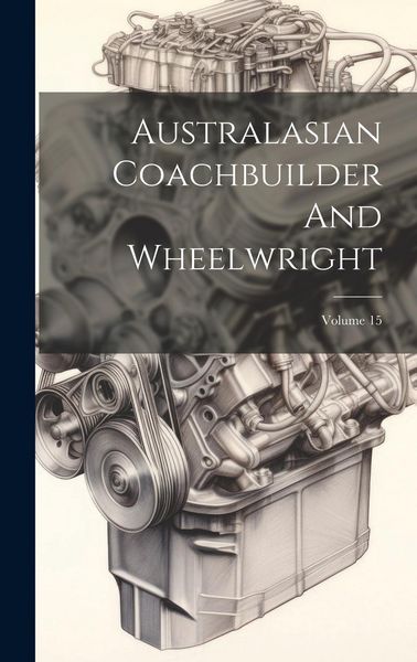 Produktbild: Australasian Coachbuilder And Wheelwright; Volume 15