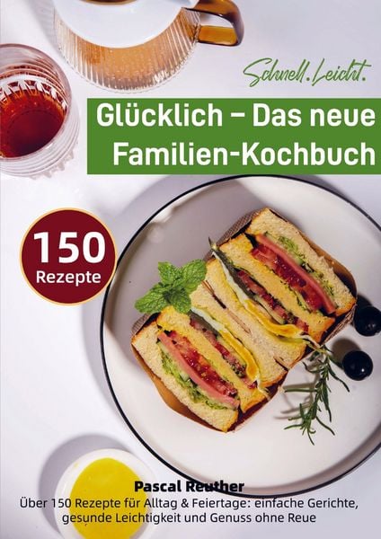 Schnell. Leicht. Glücklich - Das neue Familien-Kochbuch, Taschenbuch von Pascal Reuther, Bookmundo, 9789403842493