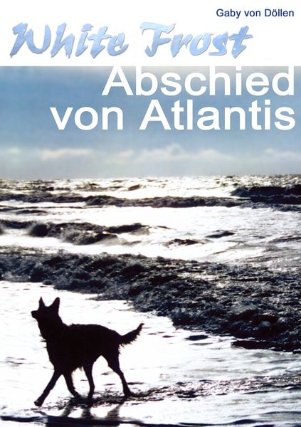 White Frost - Abschied von Atlantis, Taschenbuch von Gaby Döllen, BoD – Books on Demand, 9783732290024