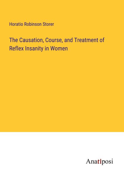 Produktbild: The Causation, Course, and Treatment of Reflex Insanity in Women
