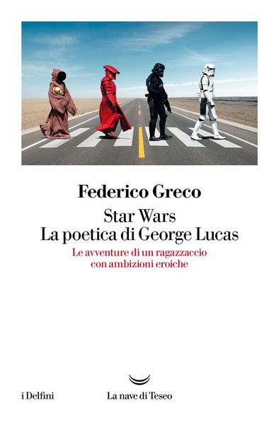 Produktbild: Star Wars. La poetica di George Lucas. Le avventure di un ragazzaccio con ambizioni eroiche