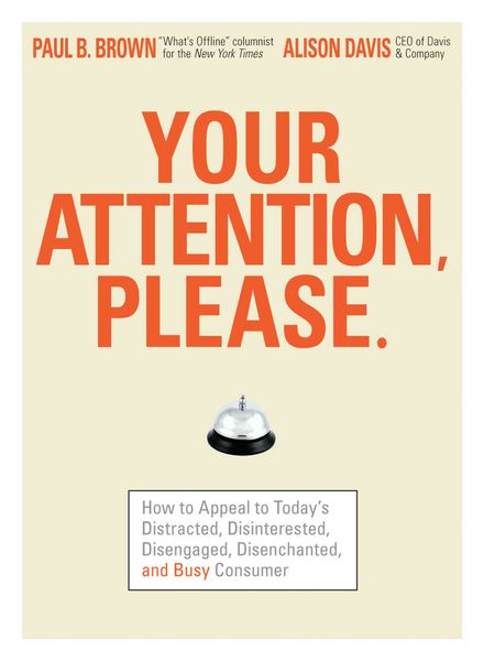 Produktbild: Your Attention Please: How to Appeal to Today's Distracted, Disinterested, Disengaged, Disenchanted, and Busy Consumer