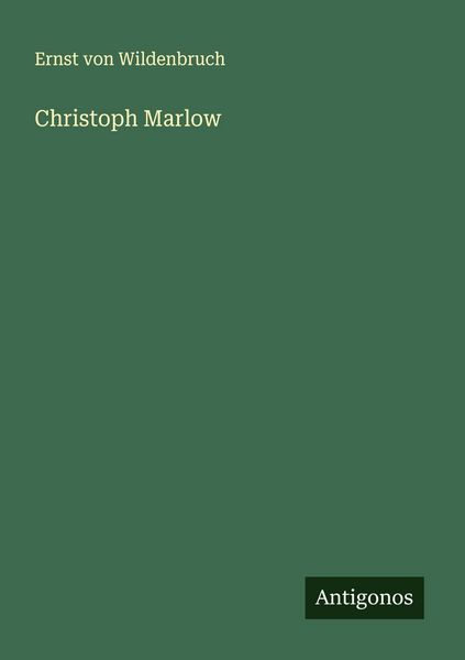 Christoph Marlow, Taschenbuch von Ernst Wildenbruch, Antigonos Verlag, 9783563402443