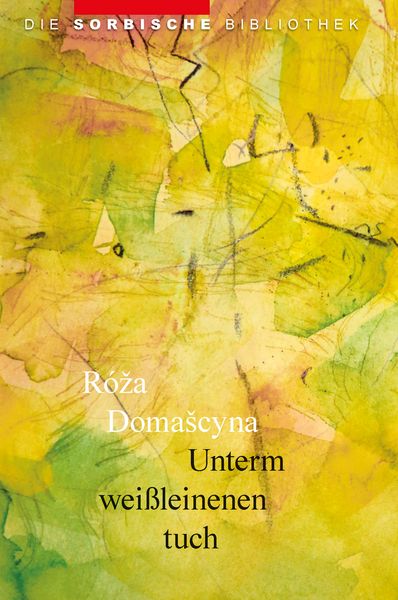 Unterm weißleinenen tuch, Gebundene Ausgabe von Róža Domašcyna, Domowina-Verlag GmbH, 978-3-7420-2886-0
