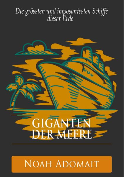 Produktbild: Giganten der Meere - Die gr&ouml;ssten und imposantesten Schiffe dieser Erde