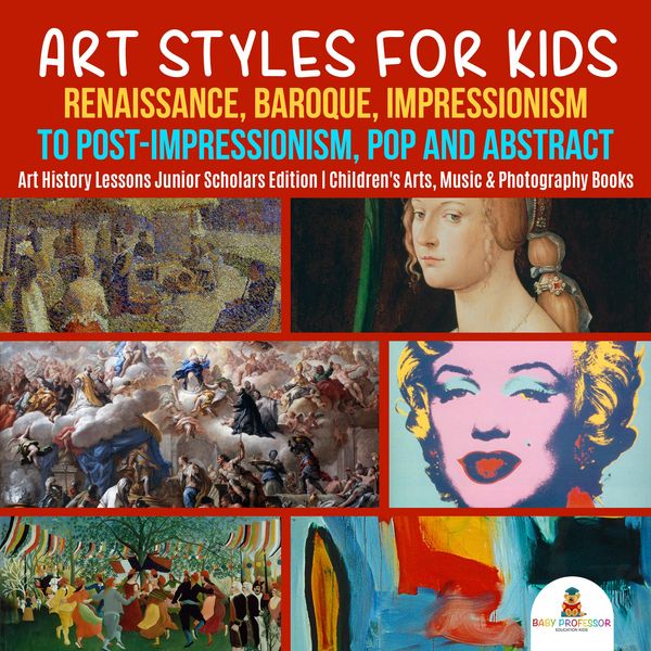 Produktbild: Art Styles for Kids : Renaissance, Baroque, Impressionism to Post-Impressionism, Pop and Abstract | Art History Lessons Junior Scholars Edition | Chil
