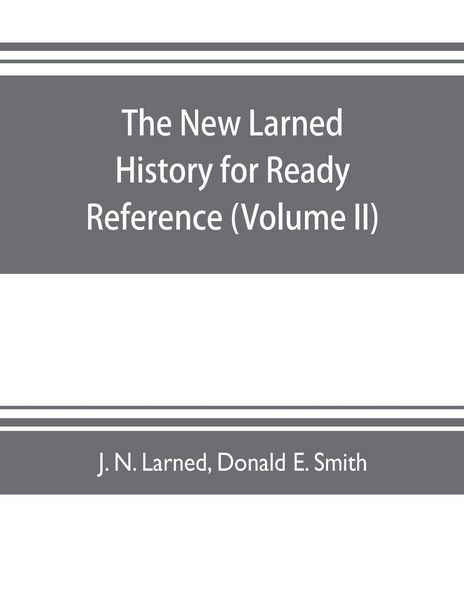 Produktbild: The new Larned History for ready reference, reading and research; the actual words of the world's best historians, biographers and specialists