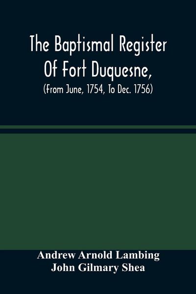 Produktbild: The Baptismal Register Of Fort Duquesne, (From June, 1754, To Dec. 1756)