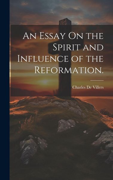 Produktbild: An Essay On the Spirit and Influence of the Reformation.