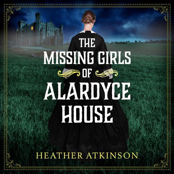 The Missing Girls of Alardyce House - Heather Atkinson, Audio, 9781804157770