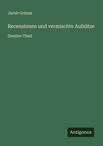 Recensionen und vermischte Aufsätze, Taschenbuch von Jacob Grimm, Antigonos Verlag, 9783563133804