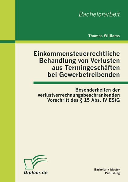 Produktbild: Einkommensteuerrechtliche Behandlung von Verlusten aus Termingesch&auml;ften bei Gewerbetreibenden: Besonderheiten der verlustverrechnungsbeschr&auml;nkenden Vorschrift des &sect; 15 Abs. IV EStG
