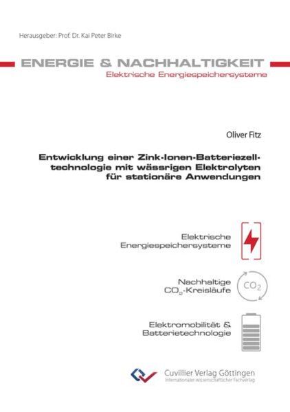 Entwicklung einer Zink-Ionen-Batteriezelltechnologie mit wässrigen Elektrolyten für stationäre Anwendungen, Taschenbuch von Oliver Fitz, Cuvillier