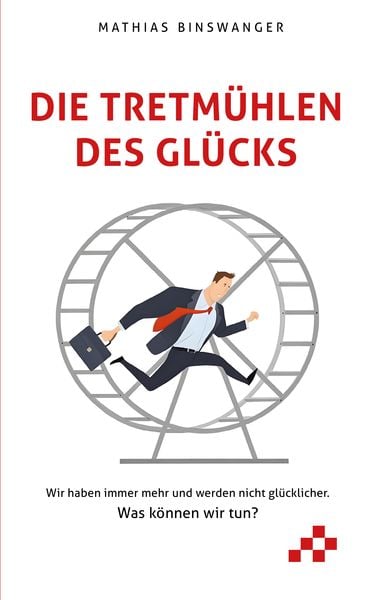 Die Tretmühlen des Glücks, Taschenbuch von Mathias Binswanger, Mosaicstones GmbH | Verlag & Buchhandel, 978-3-03965-035-4
