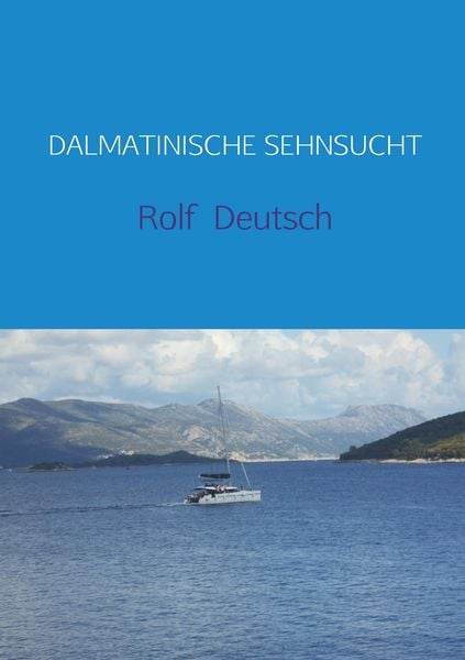 Dalmatinische Sehnsucht, Taschenbuch von Rolf Deutsch, Mybestseller, 9789463864145