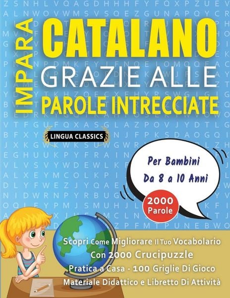 Produktbild: IMPARA CATALANO GRAZIE ALLE PAROLE INTRECCIATE - Per Bambini Da 8 a 10 Anni - Scopri Come Migliorare Il Tuo Vocabolario Con 2000 Crucipuzzle e Pratica a Casa - 100 Griglie Di Gioco - Materiale Didattico e Libretto Di Attivit&agrave;