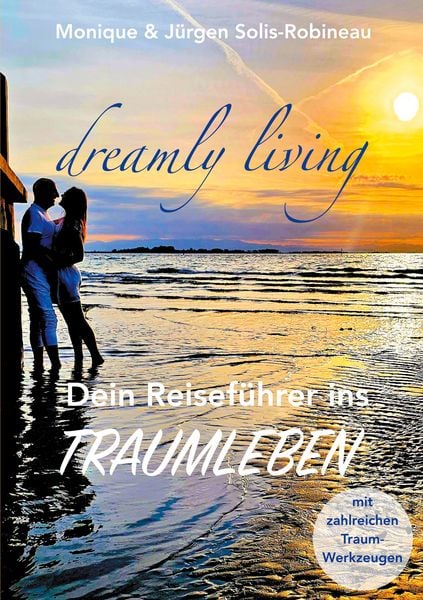 Dreamly living, Taschenbuch von Monique Solis-Robineau , Jürgen Solis-Robineau, BoD – Books on Demand, 9783759758590