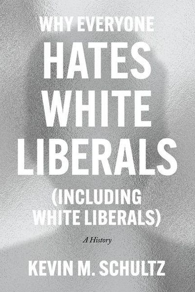 Produktbild: Why Everyone Hates White Liberals (Including White Liberals)
