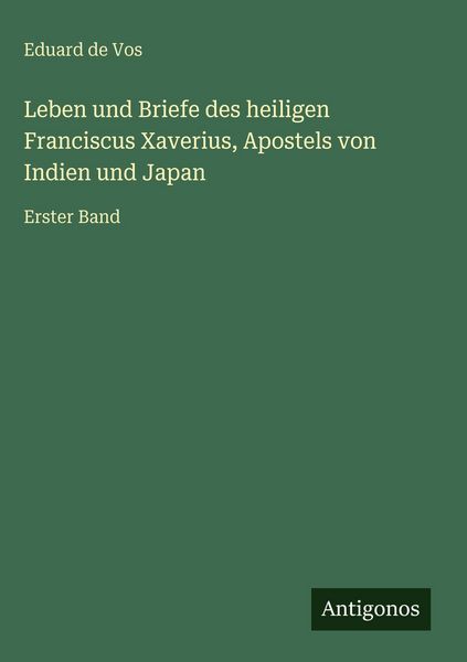 Produktbild: Leben und Briefe des heiligen Franciscus Xaverius, Apostels von Indien und Japan