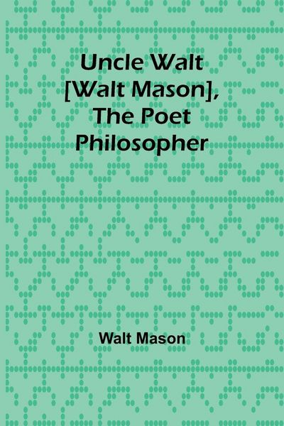 Produktbild: Uncle Walt [Walt Mason], the Poet Philosopher