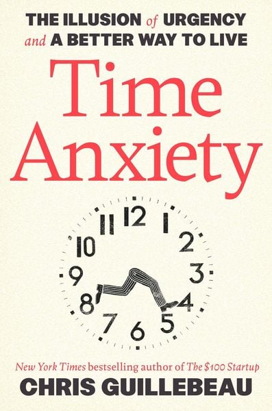 Time Anxiety, Taschenbuch von Chris Guillebeau, Random House LLC US, 9798217086276