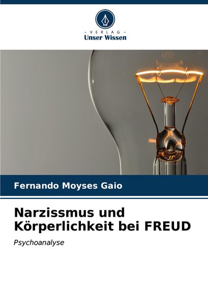 Narzissmus und Körperlichkeit bei FREUD, Taschenbuch von Fernando Moyses Gaio, Verlag Unser Wissen, 9786206856160
