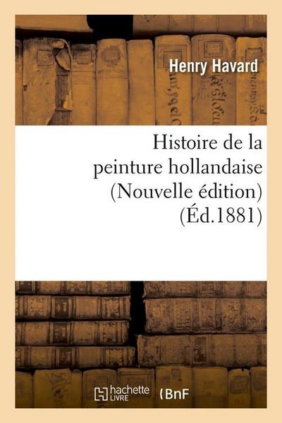 Produktbild: Histoire de la Peinture Hollandaise (Nouvelle &Eacute;dition) (&Eacute;d.1881)