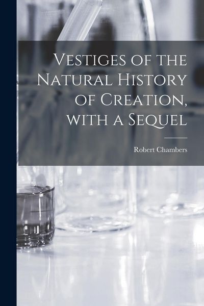 Produktbild: Vestiges of the Natural History of Creation, With a Sequel