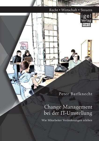 Produktbild: Change Management bei der IT-Umstellung: Wie Mitarbeiter Ver&auml;nderungen erleben