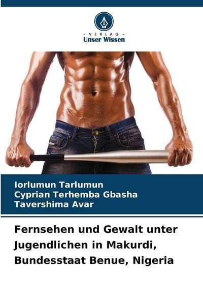 Fernsehen und Gewalt unter Jugendlichen in Makurdi, Bundesstaat Benue, Nigeria, Taschenbuch von Iorlumun Tarlumun , Cyprian Terhemba GBASHA ,