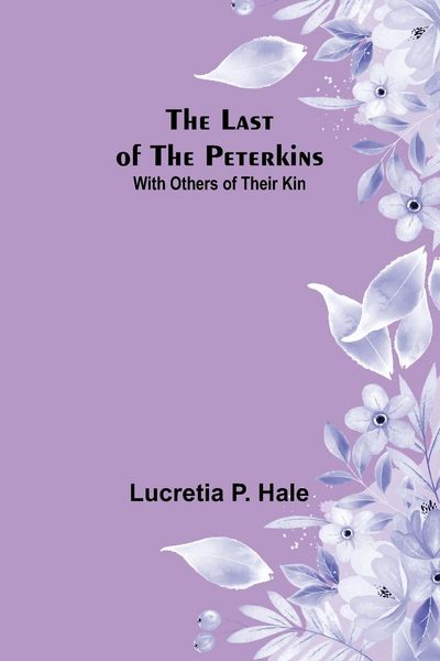 Produktbild: The Last of the Peterkins ;With Others of Their Kin