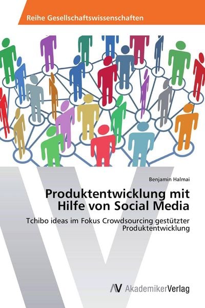 Produktentwicklung mit Hilfe von Social Media, Taschenbuch von Benjamin Halmai, AV Akademikerverlag, 9783639456592
